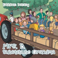 Mrs. B, Substitute Grandma Kathleen Beining Author