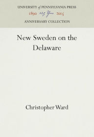 New Sweden on the Delaware Christopher Ward Author
