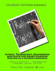 Science, Technology, Engineering and Math for Arabs Learning English as a Second: Advance Beginner - Intermediate Language Learner Edition - Christine Canning-Wilson
