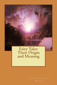 Fairy Tales: Their Origin and Meaning John Thackray Bunce Author
