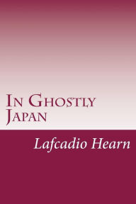 In Ghostly Japan - Lafcadio Hearn