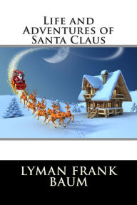 Life and Adventures of Santa Claus Lyman Frank Baum Author