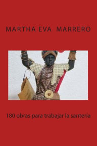 180 obras para trabajar la santería - Sra Martha Elva Marrero
