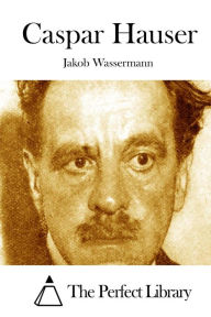 Caspar Hauser Jakob Wassermann Author