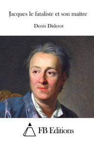 Jacques le fataliste et son maï¿½tre Denis Diderot Author
