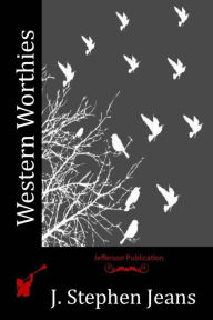 Western Worthies J. Stephen Jeans Author