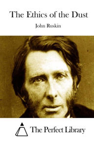 The Ethics of the Dust John Ruskin Author