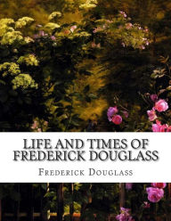 Life and Times of Frederick Douglass Frederick Douglass Author