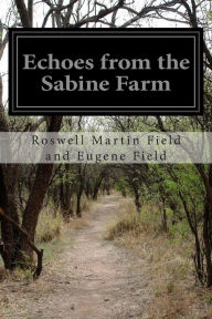 Echoes from the Sabine Farm Roswell Martin Field and Eugene Field Author