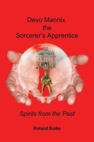 Devo Mannix the Sorcerer'S Apprentice: Spirits from the Past Roland Boike Author