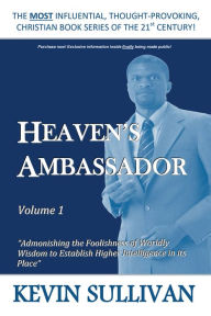 Heaven'S Ambassador: Volume 1 Kevin Sullivan Author