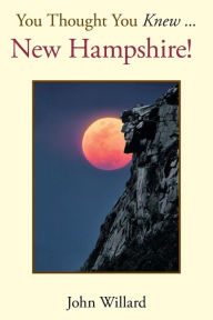 You Thought You Knew . . .: New Hampshire! - John Willard