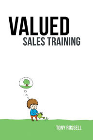 Valued Sales Training: Vol. 1 Tony Russell Author