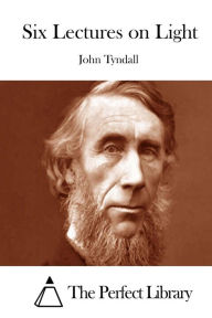 Six Lectures on Light John Tyndall Author