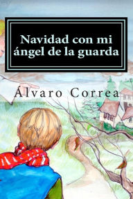 Navidad con mi ángel de la guarda Álvaro Correa Author