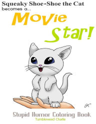 Squeaky Shoe-Shoe Becomes a Movie Star: Stupid Humor Coloring Book