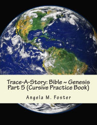 Trace-A-Story: Bible ~ Genesis Part 5 (Cursive Practice Book) Angela M Foster Author