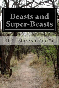 Beasts and Super-Beasts H.H. Munro (Saki) Author