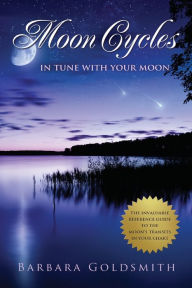 Moon Cycles: Get In Tune With Your Moon Barbara Goldsmith Author