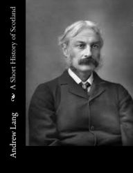 A Short History of Scotland Andrew Lang Author