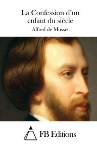 La Confession d'un enfant du siècle Alfred de Musset Author