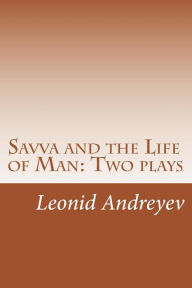Savva and the Life of Man: Two plays Leonid Andreyev Author