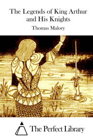 The Legends of King Arthur and His Knights - Thomas Malory
