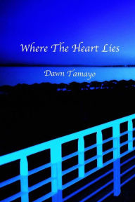 Where The Heart Lies - Dawn Tamayo