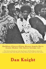 Kathleen Cleaver,Elaine Brown,Angela Davis Assata Shakur like Queen Inzinga rule: The Sisters Stood up Like the Sisters Of Chi-Raq to keep the Community Safe and thanks to Big Moma they fight for the family - Rule Dan Edward Knight Sr.