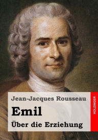 Emil oder Ã?ber die Erziehung Jean-Jacques Rousseau Author