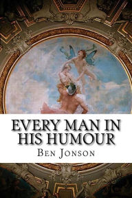 Every Man in His Humour Ben Jonson Author