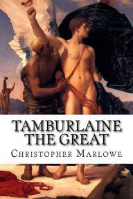 Tamburlaine the Great Christopher Marlowe Author
