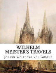 Wilhelm Meister's Travels: A Romance - Johann Wolfgang Von Goethe