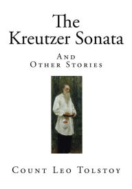 The Kreutzer Sonata: And Other Stories Leo Tolstoy Author