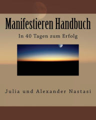 Manifestieren Handbuch Alexander Nastasi Author