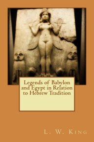 Legends of Babylon and Egypt in Relation to Hebrew Tradition L. W. King Author