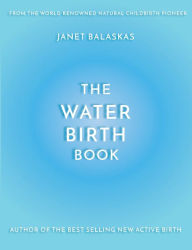 The Water Birth Book: The Ideal Companion to Hypnobirthing and Active Birth Cathy Meeus Editor