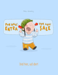 Por aqui entra, Por aqui sale! Ind her, ud der!: Libro infantil ilustrado español-danés (Edición bilingüe) Philipp Winterberg Author