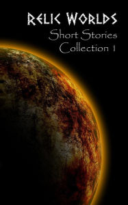 Relic Worlds: Short Stories Collection 1 Jeff McArthur Author