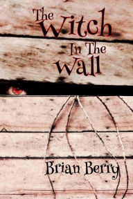 The Witch in the Wall Brian Berry Author
