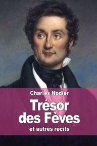 TrÃ©sor des FÃ¨ves: et autres rÃ©cits Charles Nodier Author