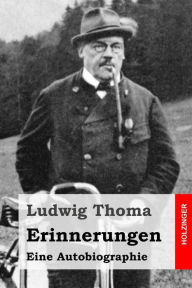 Erinnerungen: Eine Autobiographie Ludwig Thoma Author