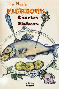 The Magic Fishbone: [Illustrated Edition] Charles Dickens Author