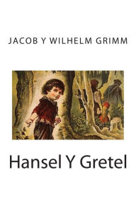 Hansel Y Gretel Jacob Y Wilhelm Grimm Author