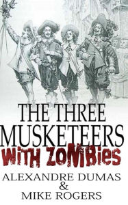 The Three Musketeers with Zombies Alexandre Dumas Author