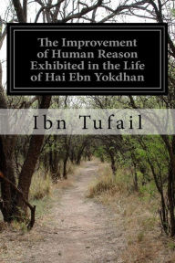 The Improvement of Human Reason Exhibited in the Life of Hai Ebn Yokdhan Ibn Tufail Author