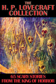 The H. P. Lovecraft Collection: 65 Scary Stories from the King of Horror H. P. Lovecraft Author