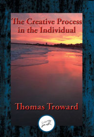 The Creative Process in the Individual: With Linked Table of Contents Thomas Troward Author