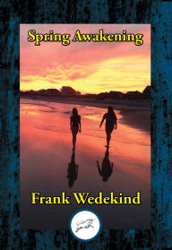 Spring Awakening: A Tragedy of Childhood Frank Wedekind Author