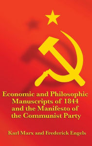 Economic and Philosophic Manuscripts of 1844 and the Manifesto of the Communist Party Karl Marx Author